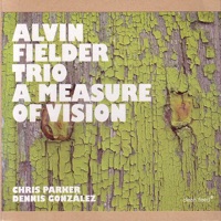A Measure of Vision - Alvin Fielder Trio