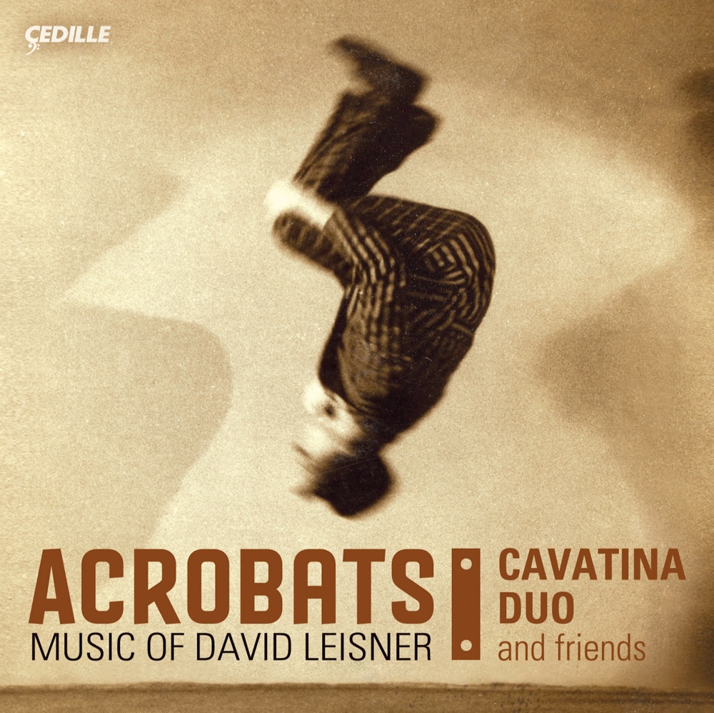 Обложка альбома «Leisner: Acrobats - Trittico - Extremes - Dances in the Madhouse - Nostalgia - El Coco» — Cavatina Duo, Katinka Kleijn & Joshua Rubin