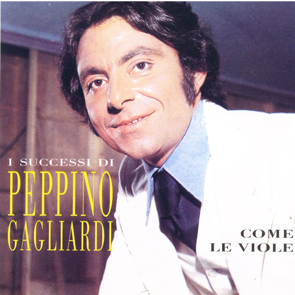 Альбом «I Successi Di Peppino Gagliardi - Come Le Viole» — Peppino Gagliardi  — Apple Music