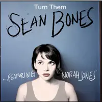 Turn Them (Feat. Norah Jones) — Sean Bones