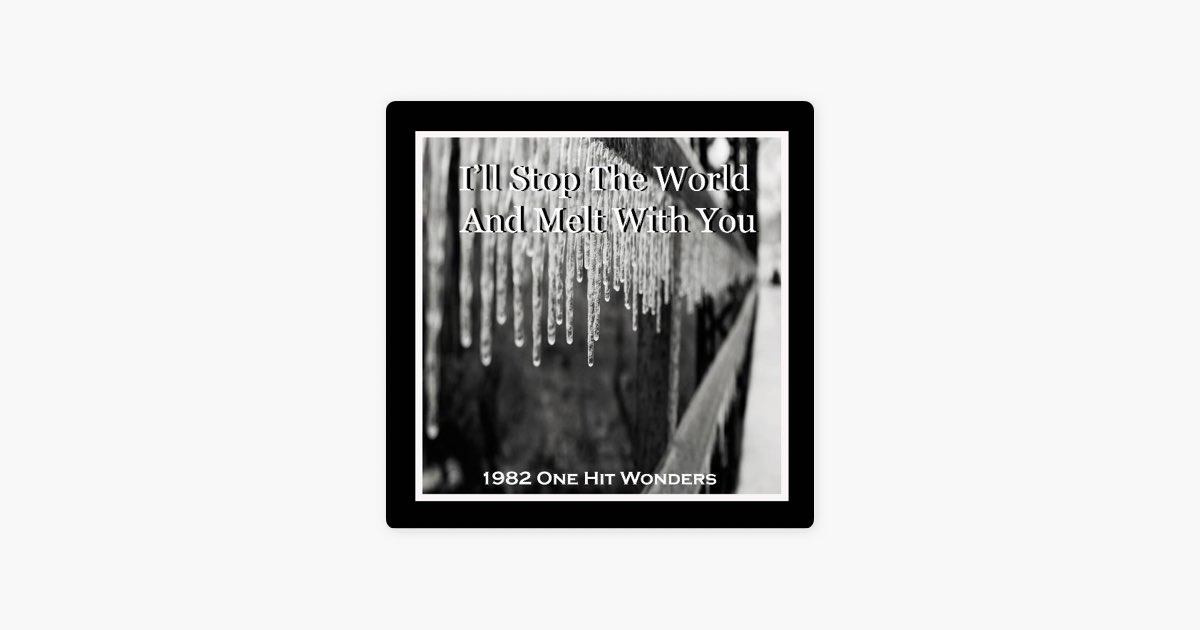 ‎I'll Stop the World and Melt With You Song by 1982 One Hit Wonders