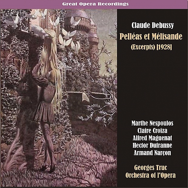 Обложка альбома «Debussy - Pelléas et Mélisande (Excerpts) [1928]» — Marthe Nespoulos, Claire Croiza, Alfred Maguenat, Hector Dufranne, Armand Narcon, Paris Opera Orchestra & Georges Truc