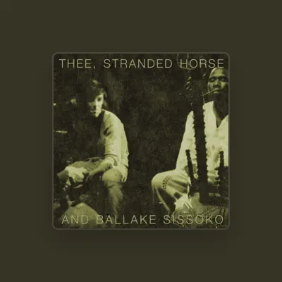Listen to Thee Stranded Horse and Ballake Sissoko, watch music videos, read bio, see tour dates & more!