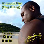 Warupau Nur (Sing Strong) (feat. King Kadu)