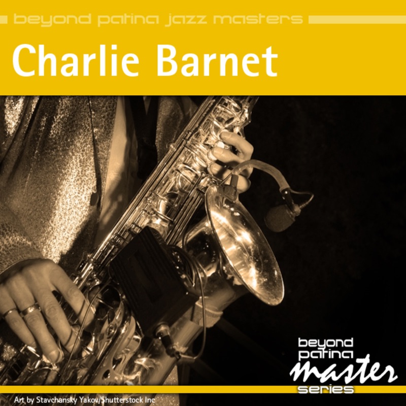 Beyond Patina Jazz Masters: Charlie Barnet