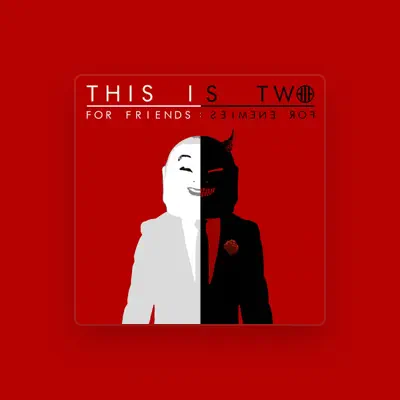 Listen to This Is Two, watch music videos, read bio, see tour dates & more!