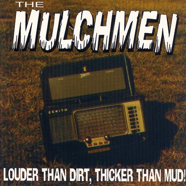 Louder Than Dirt, Thicker Than Mud!