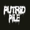 Putrid Pile (Of Rotting Corpses) - Putrid Pile lyrics
