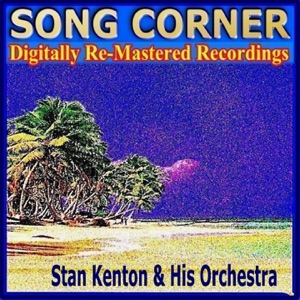 Song Corner: Stan Kenton & His Orchestra (Remastered)