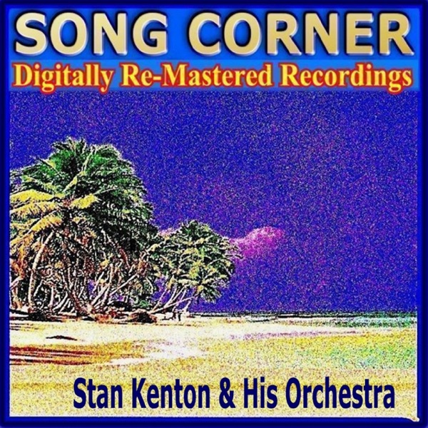 Song Corner: Stan Kenton & His Orchestra (Remastered)