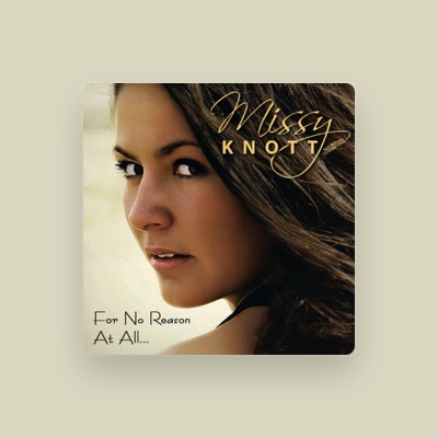 Listen to Missy Knott, watch music videos, read bio, see tour dates & more!