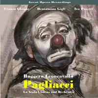 Pagliacci : "Recitar!" - "Vesti la Giubba" — Coro del Teatro alla Scala di Milano, Teatro Alla Scala Orchestra, Franco Ghione, Beniamino Gigli, Mario Basiola, Giuseppe Nessi, Iva Pacetti & Leone Paci