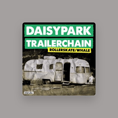 Daisypark Trailerchainを聴いたり、ミュージックビデオを鑑賞したり、経歴やツアー日程などを確認したりしましょう！