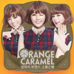 Shanghai Romance - Single - Orange Caramel Shanghai Romance - Single - Orange Caramel