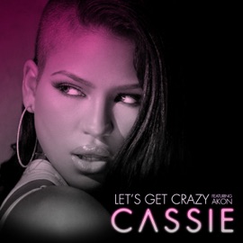 Let's Get Crazy (feat. Akon) Cassie