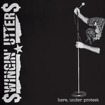 Here, Under Protest - Swingin' Utters