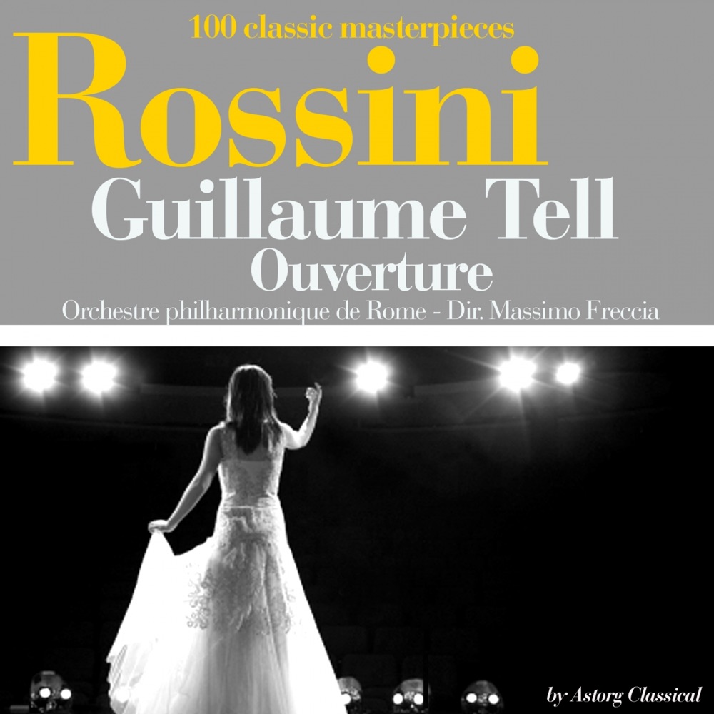Обложка альбома «Rossini : Guillaume Tell, ouverture (100 classic masterpieces) - EP» — Orchestre philharmonique de Rome & Massimo Freccia