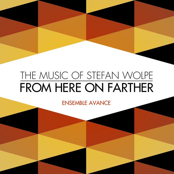 From Here On Farther - The Music of Stefan Wolpe