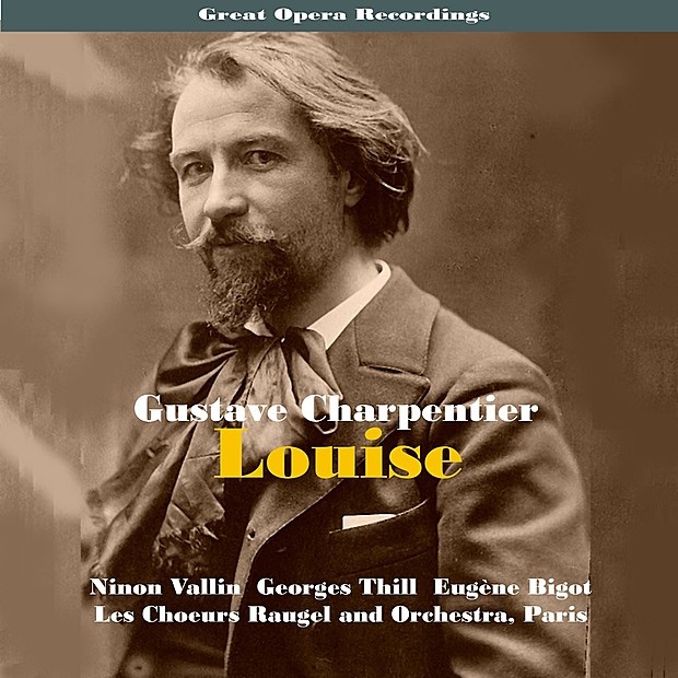 Обложка альбома «Great Opera Recordings / Charpentier: Louise [1935]» — Les Choeurs Raugel and Orchestra, Eugène Bigot, Ninon Vallin, Georges Thill, André Pernet, Aimee Lecouvreur & Christiane Gaudel