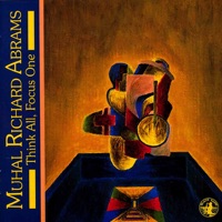 Think All, Focus One - Muhal Richard Abrams