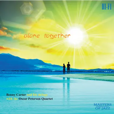 Alone Together - Benny Carter With His Strings and the Oscar Peterson Quartet - Oscar Peterson Quartet Alone Together - Benny Carter With His Strings and the Oscar Peterson Quartet - Oscar Peterson Quartet