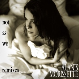 Not As We (Remixes) by Alanis Morissette