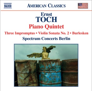 Toch: Piano Quintet, Violin Sonata No. 2, Burlesken, 3 Impromptus
