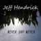 Never Say Never - Jeff Hendrick lyrics