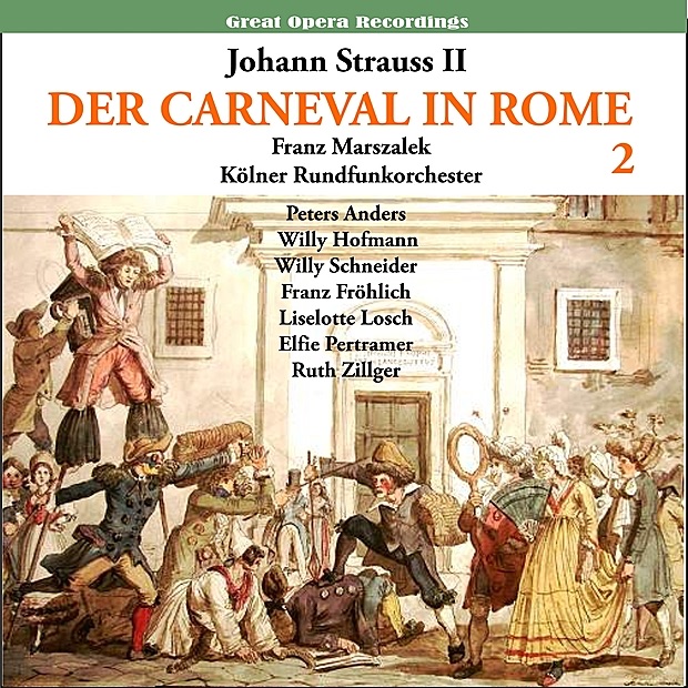 Обложка альбома «Strauss II: Der Karneval in Rom (The Carnival in Rome) Operetta, Vol. 2 (1950)» — Kölner Rundfunkchor, Kölner Rundfunkorchester, Franz Marszalek, Peter Anders, Willy Hofmann, Willy Schneider, Ruth Zillger, Liselotte Losch & Elfie Pertramer