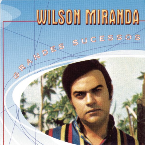 Grandes Sucessos: Wilson Miranda