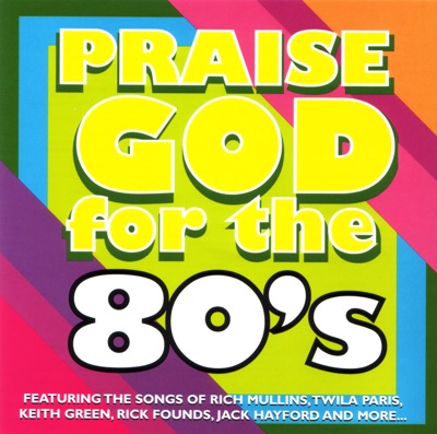 Praise God for the 80s
