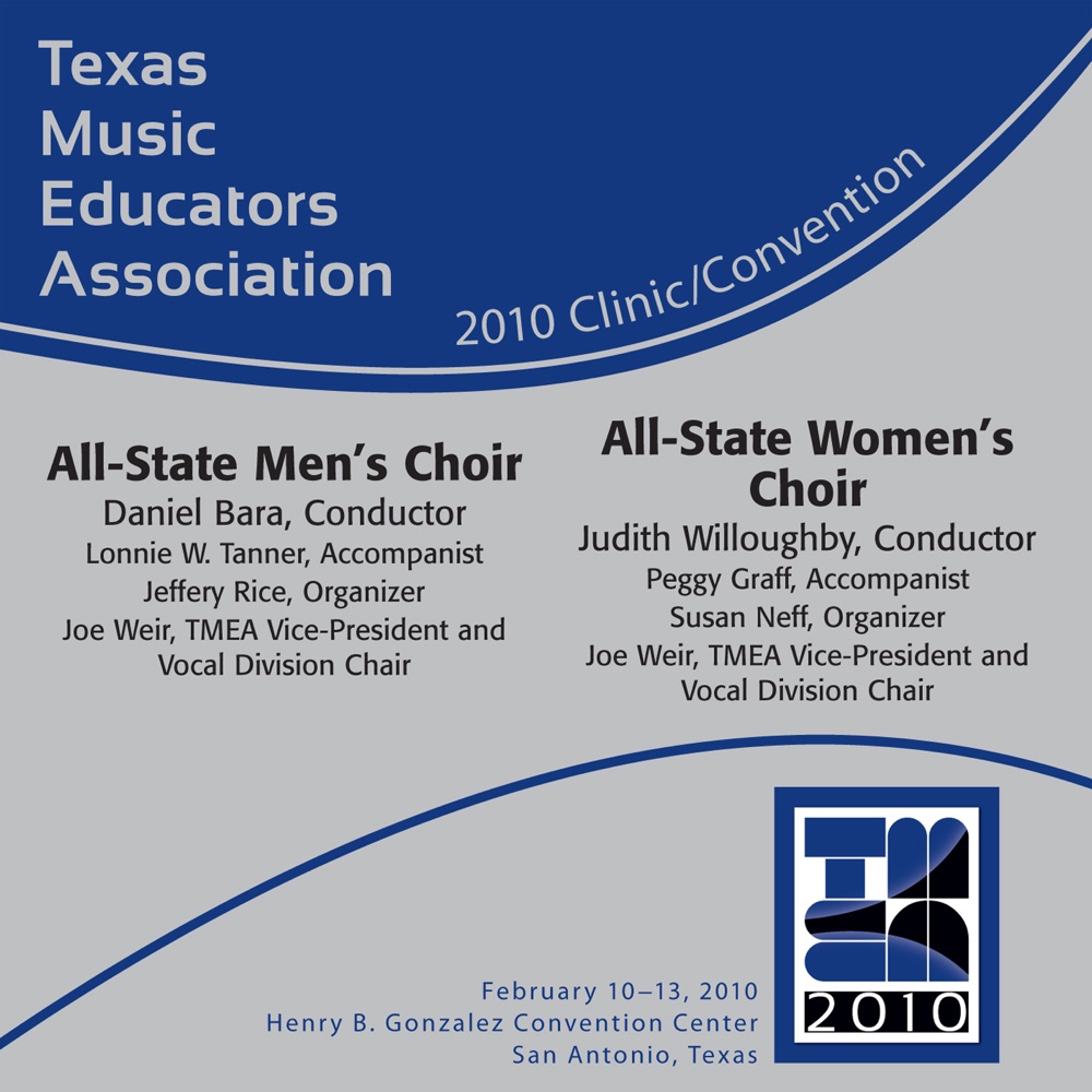 Обложка альбома «TMEA Texas Music Educators Association 2010 Clinic and Convention - All-State Men's Choir - All-State Women's Choir» — Lonnie W. Tanner, Daniel Bara, Texas All-State Men's Choir, Peggy Graff, Edgar Jaime, Judith Willoughby, Texas All-State Women's Choir & Chris Reidlinger