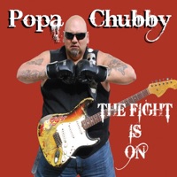 The Fight Is On - Popa Chubby