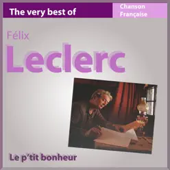 The Very Best of Félix Leclerc (Le p'tit bonheur) - Félix Leclerc