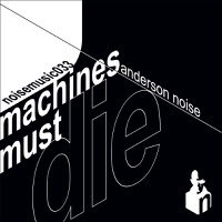 Machines Must Die - Anderson Noise