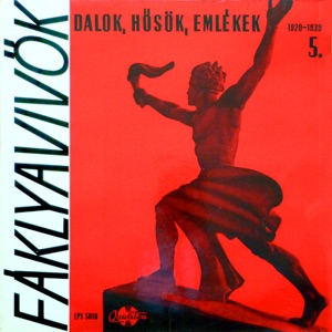 Fáklyavivők - Dalok, hősök, emlékek 5. rész (Hungaroton Classics)