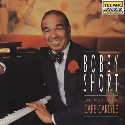 Late Night At the Cafe Carlyle - Bobby Short Late Night At the Cafe Carlyle - Bobby Short