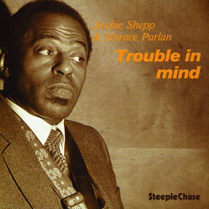 Обложка альбома «Trouble In Mind» — Archie Shepp & Horace Parlan