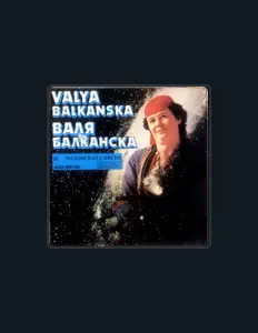 Ascolta Valya Balkanska, guarda video musicali, leggi la biografia, vedi le date del tour & altro!