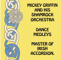 Irish Dance Medleys: Master of Irish Accordion by Mickey Griffin and His Shamrock Orchestra & Mickey Griffin on Apple Music