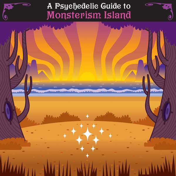A Psychedelic Guide to Monsterism Island