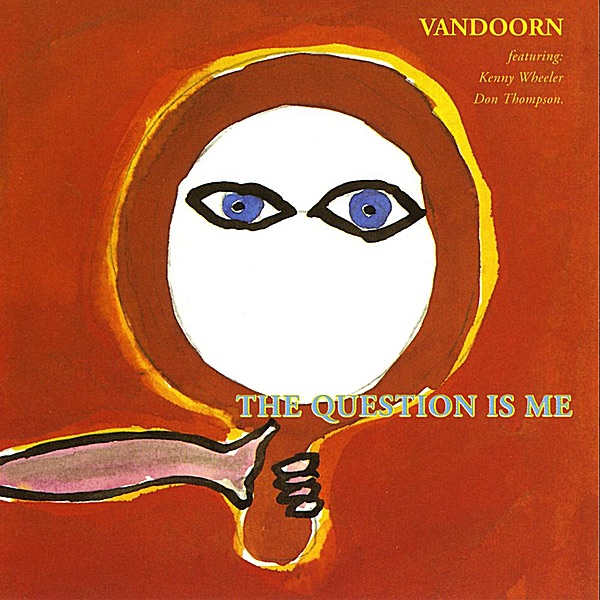 Обложка альбома «The Question Is Me (feat. Kenny Wheeler & Don Thompson)» — Vandoorn