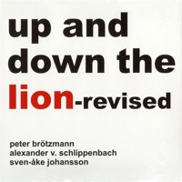 Up and Down the Lion-Revised - Peter Brötzmann, Alexander V Schlippenbach & Sven-Åke Johansson