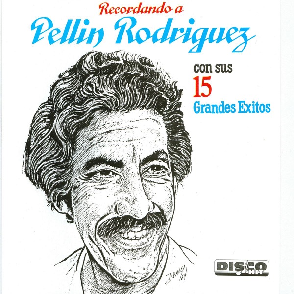 Recordando a Pellin Rodriguez Con Sus 15 Grandes Éxitos (Remastered)