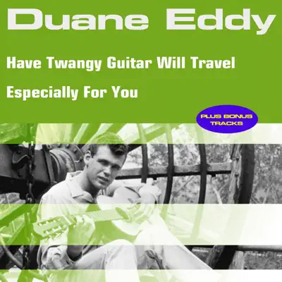 Have Twangy Guitar Will Travel  Especially for You - Duane Eddy