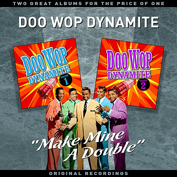 Doo Wop Dynamite Vol' 1 - "Make Mine A Double" - Two Great Albums For The Price Of One