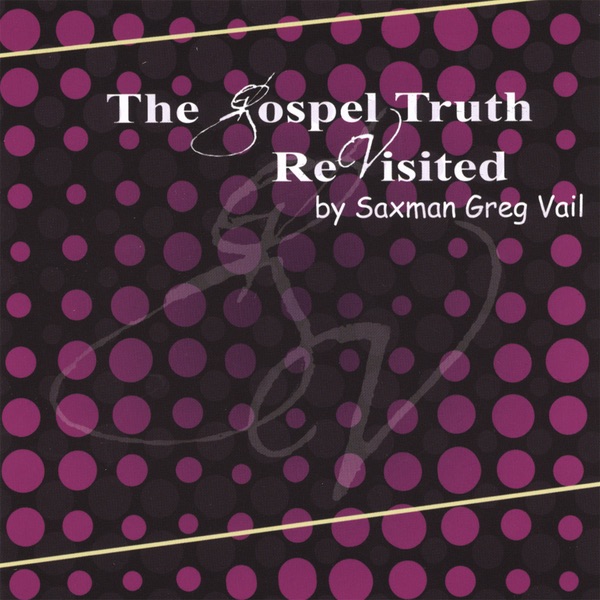 Обложка альбома «The Gospel Truth Revisited» — Greg Vail