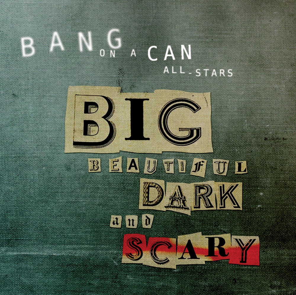 Обложка альбома «Big Beautiful Dark and Scary» — Bang on a Can All-Stars
