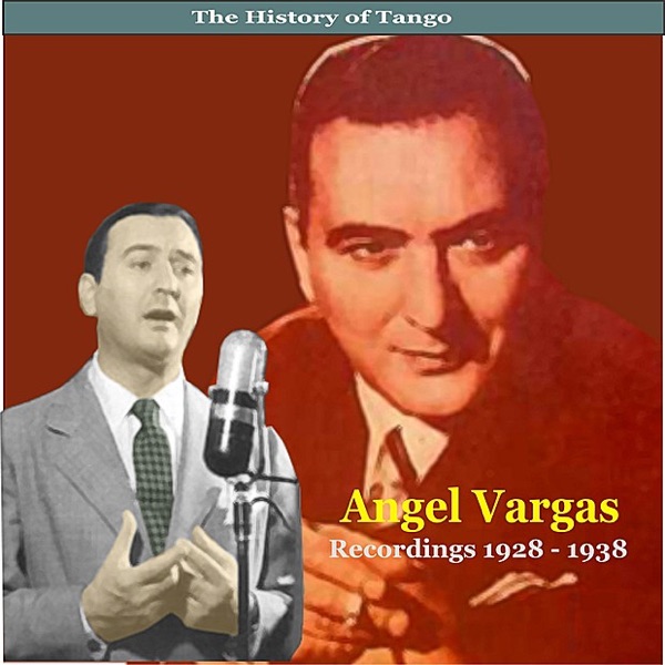 The History of Tango / Angel Vargas / Recordings 1928 - 1938 artwork