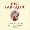 Jose Larralde - El Alegre Canto de los Pájaros Tristes